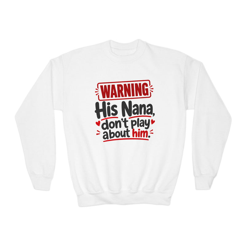 His Nana, Don’t Play About Him — Youth Parent-Child Sweatshirt