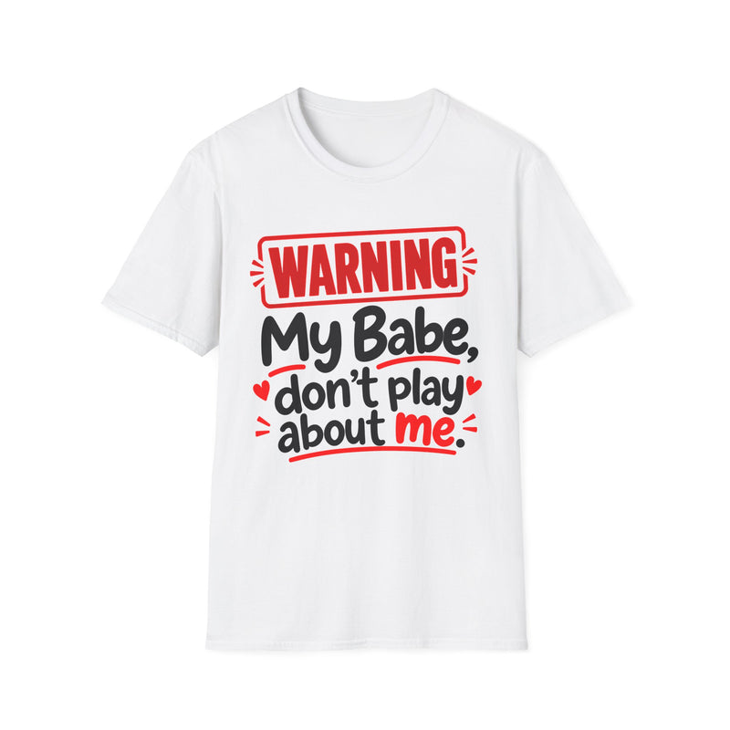 Warning — My Babe Don’t Play About Me — T-Shirt fabric detail close-up: lettering reading 'WARNING MY BABE DON'T PLAY ABOUT ME'. Street Talk Designs family statement apparel.