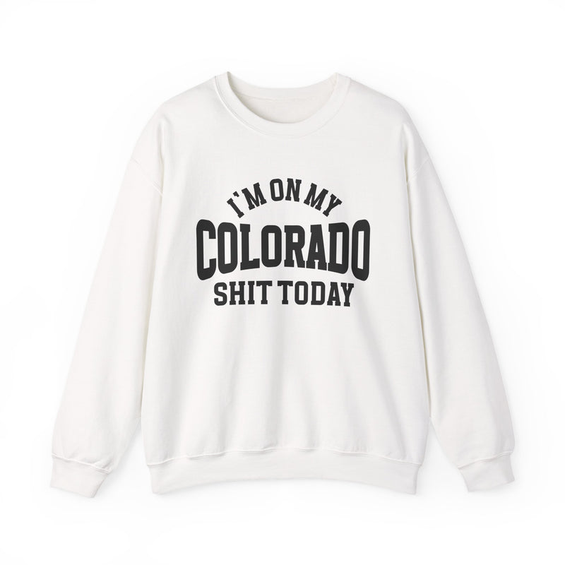 I'm On My Colorado Shit Today — Sweatshirt