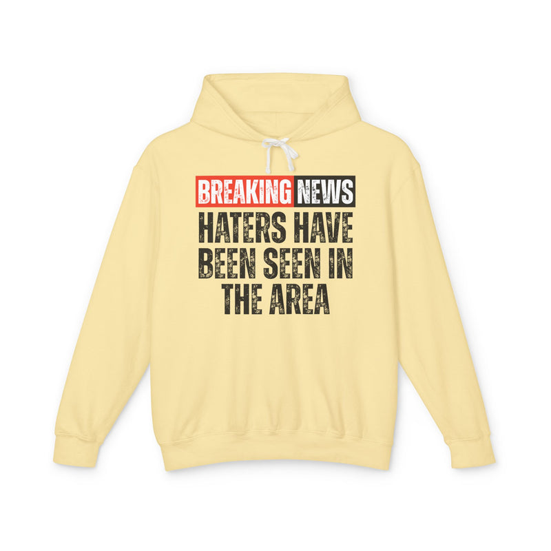 Breaking News: Haters Have Been Seen In The Area - Funny News Alert Hoodie