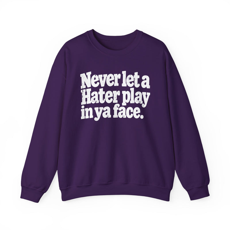 Never Let a Hater Play In Ya Face -Street Motivational Sweatshirt