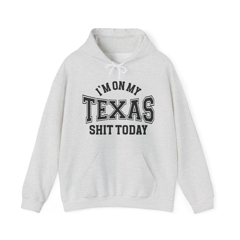 I'm On My Texas Shit Today — Hoodie