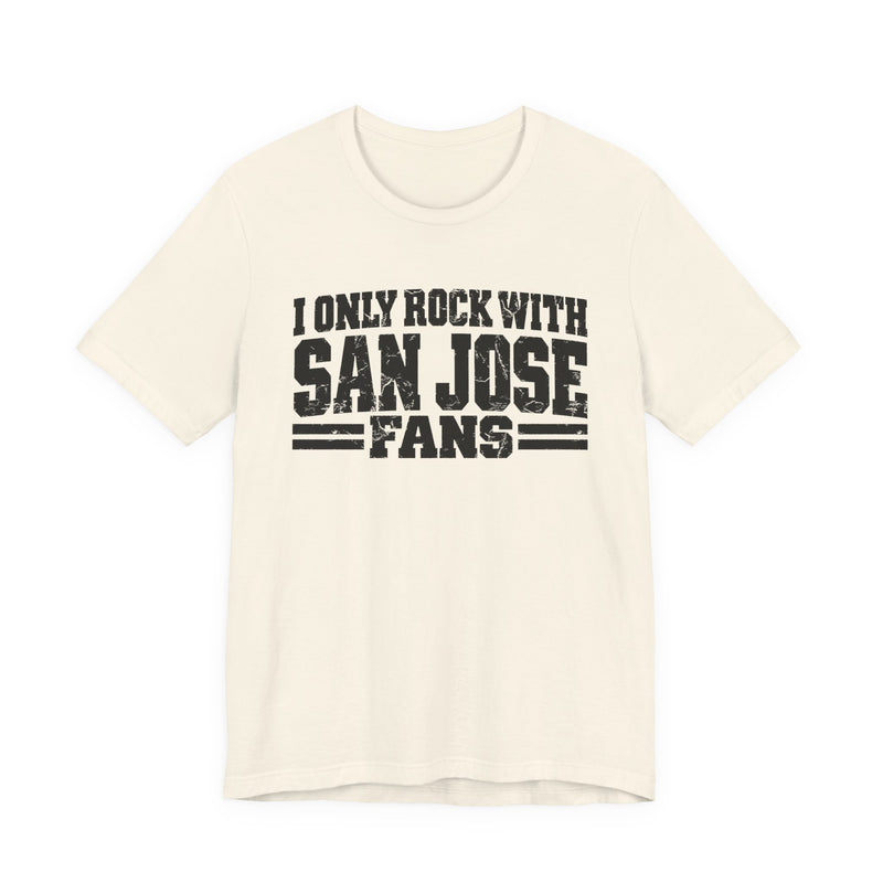T-Shirt with bold bubble lettering reading "I ONLY ROCK WITH SAN JOSE FANS", front mockup view.