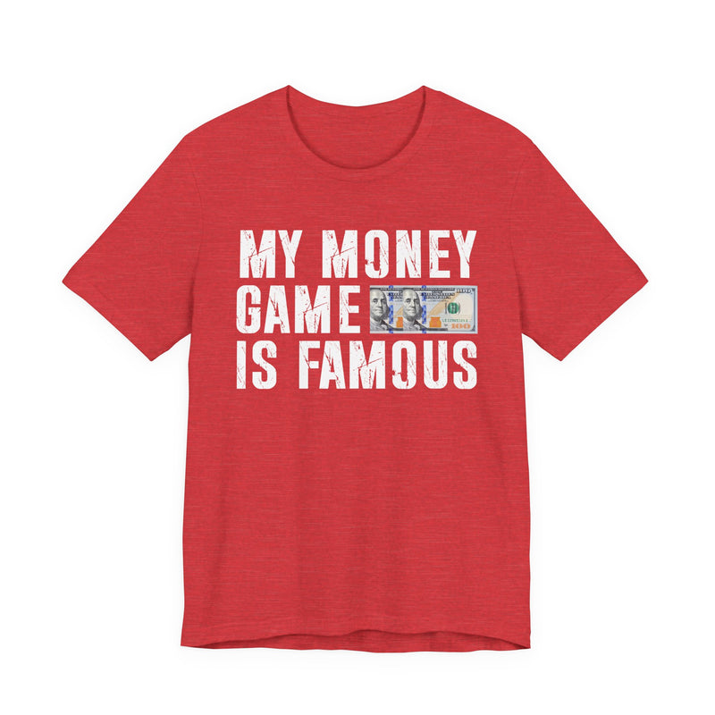 My Money Game Is Famous — T-Shirt