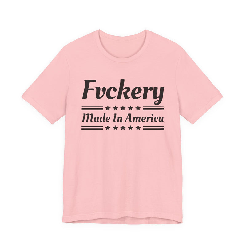 Fuckery Made In The USA — T-Shirt alternate view 10: FUCKERY MADE IN THE USA in bold statement lettering. Street Talk Designs politics and power statement apparel.