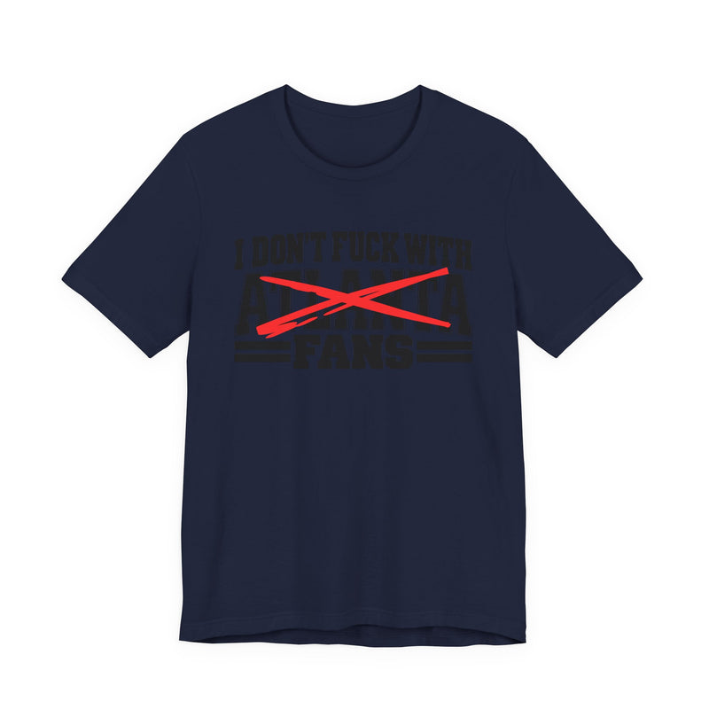 I Don't Fuck Atlanta With Fans — Bold Anti-Sports Fans T-Shirt