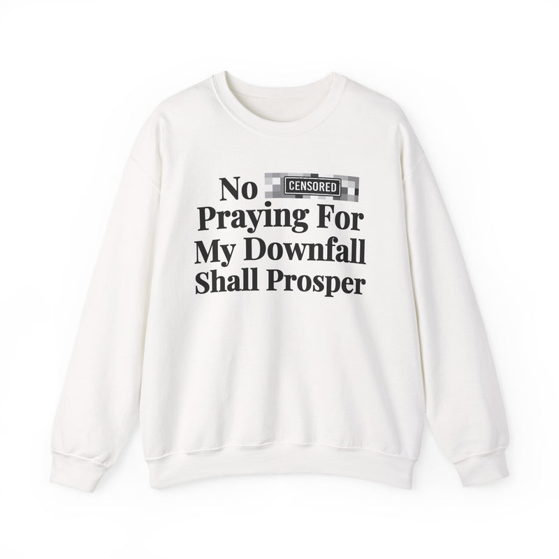 No Bitch Praying For My Downfall Shall Prosper — Sweatshirt