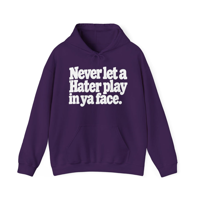 Never Let A Hater Play In Ya Face -Street Motivational Hoodie