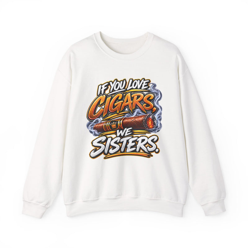 If You Love Cigars We Sisters - Cigar Lovers Sweatshirt