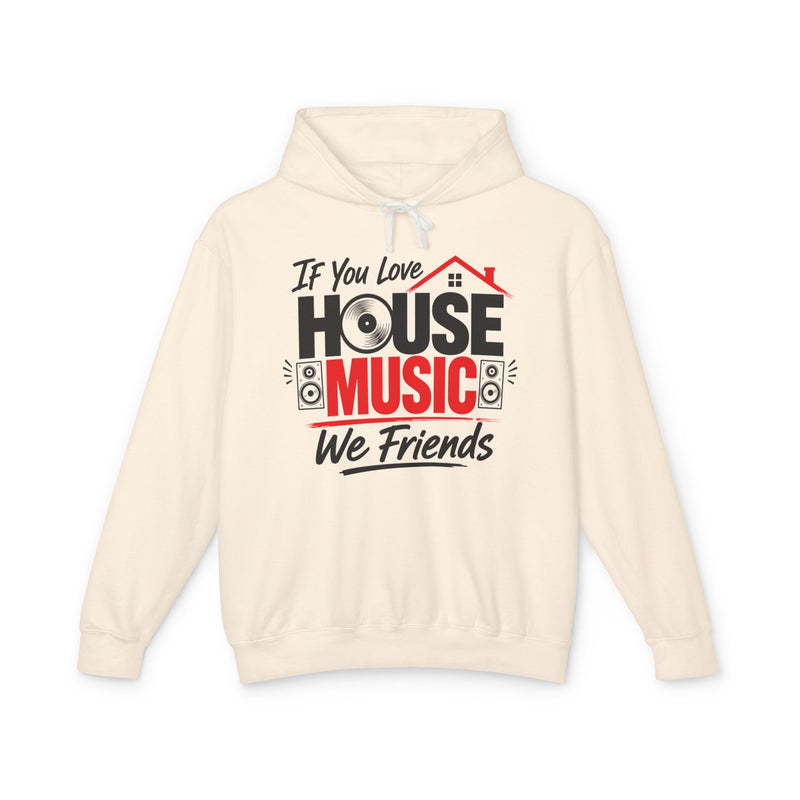 If You Love House Music We Friends - House Music Lovers Hoodie