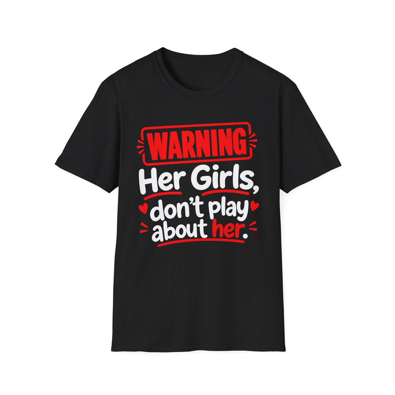 Warning — Her Girls Don’t Play About Her — Tee back view: lettering reading 'WARNING - HER GIRLS DON’T PLAY ABOUT HER'. Street Talk Designs family statement apparel.