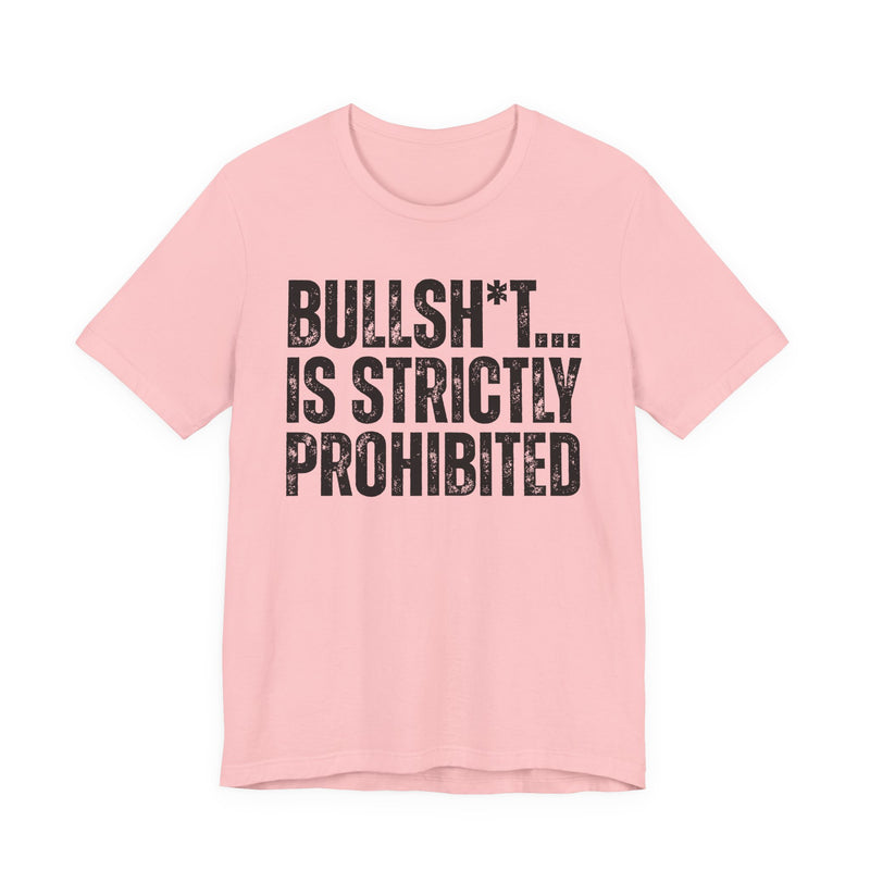 Bullshit Is Strictly Prohibited — Sarcastic Statement T-Shirt