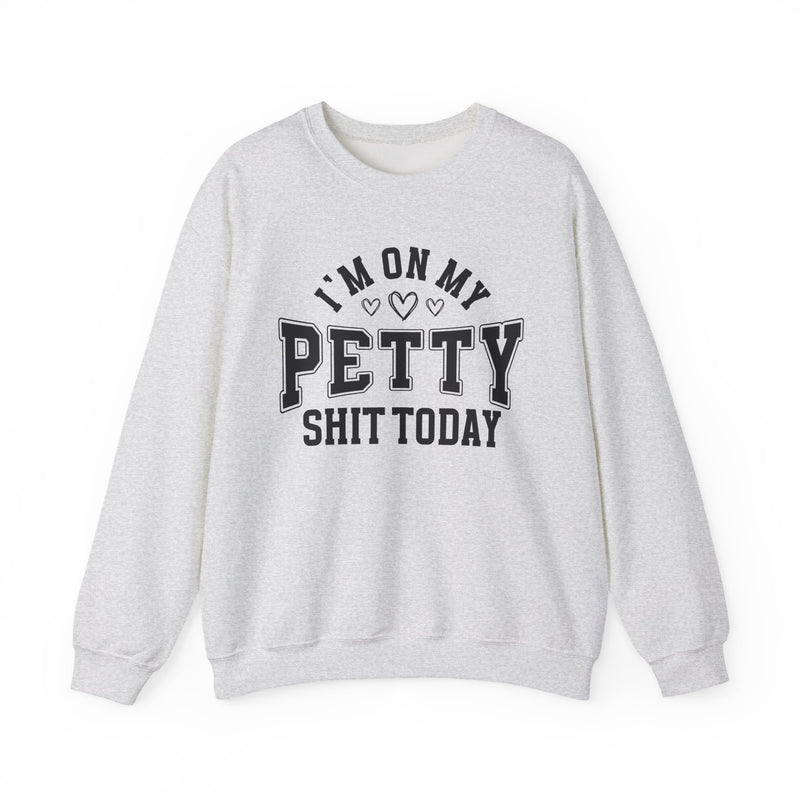 I'm On My Petty Shit Today — Sweatshirt