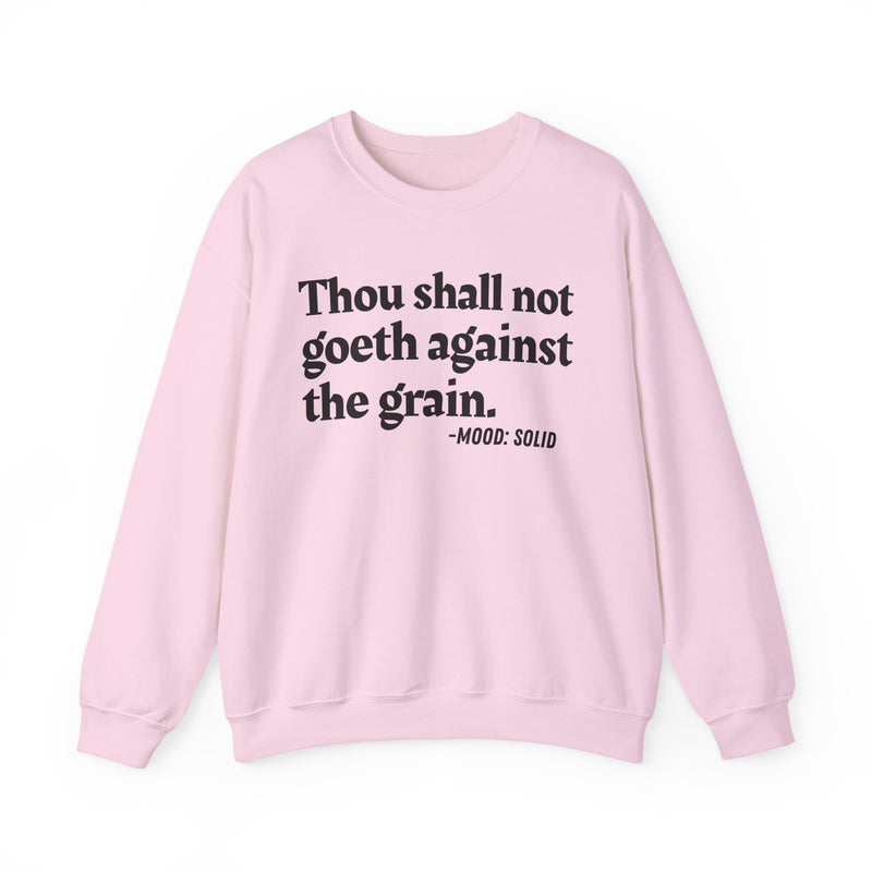 Sweatshirt with “THOU SHALL NOT GOETH AGAINST THE GRAIN” statement print