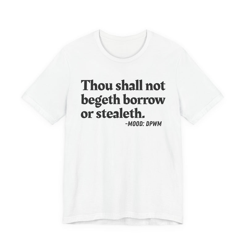 Thou Shall Not Begeth Borrow Or Stealeth