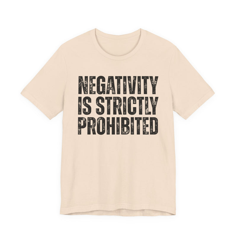 Negativity Is Strictly Prohibited — Positive Statement T-shirt