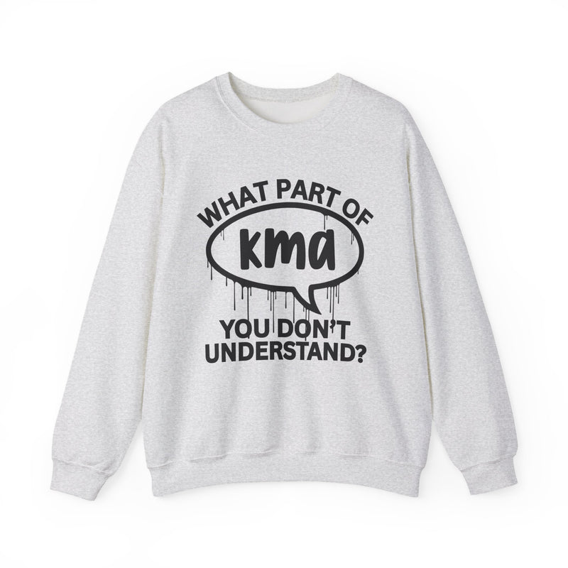 What Part of KMA You Don't Understand? Witty Sweatshirt