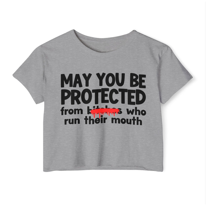 May You Be Protected From Bitches Who Run Their Mouth — Funny Protection Statement Crop Top