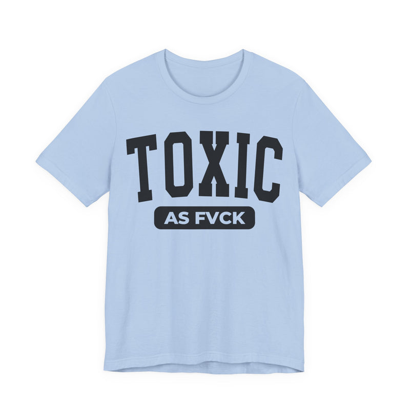 Toxic As Fvck T-Shirt V4