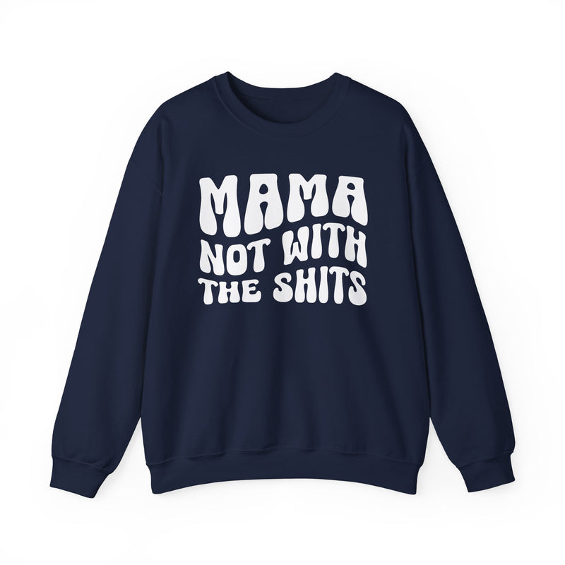 Mama Not With The Shits Sweatshirt (solid print)