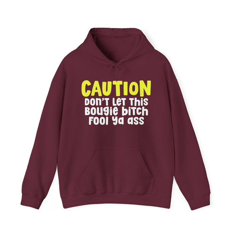 Caution Don't Let This Bougie Bitch Fool Ya Ass — Sassy Warning Statement Hoodie