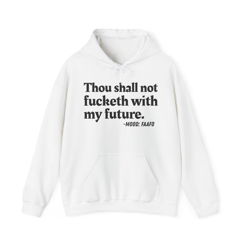 Hoodie with text design reading “THOU SHALL NOT FUCKETH WITH MY FUTURE”, front view