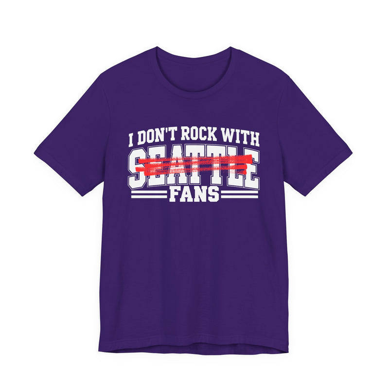 I Don't Rock With Seattle Fans — T-Shirt alternate view 9: I DON'T ROCK WITH SEATTLE FANS in bold statement lettering. Street Talk Designs sports statement apparel.
