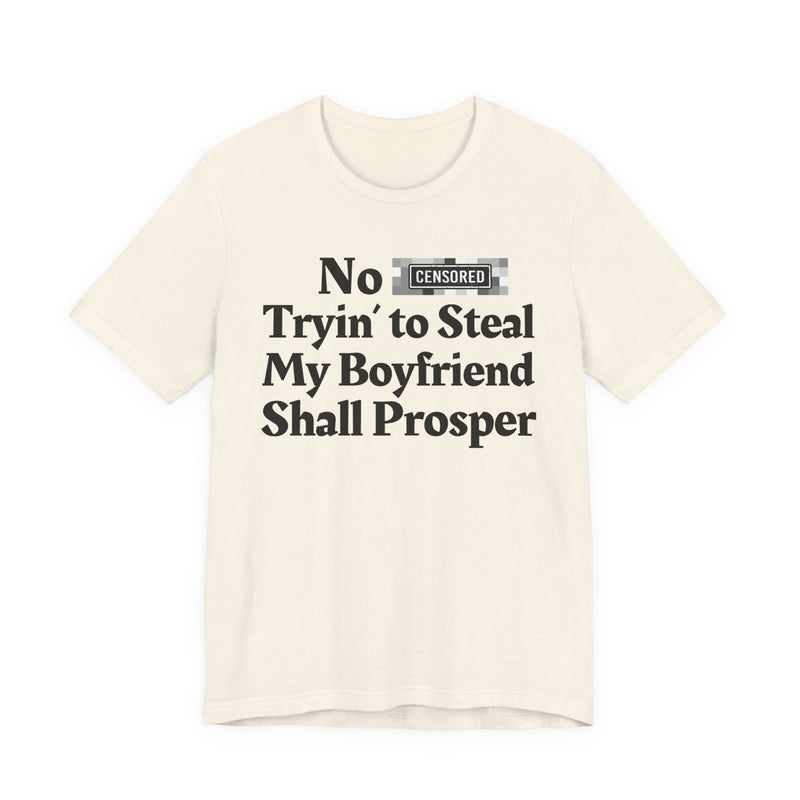 No Bitch Tryin' To Steal My Boyfriend Shall Prosper — T-Shirt