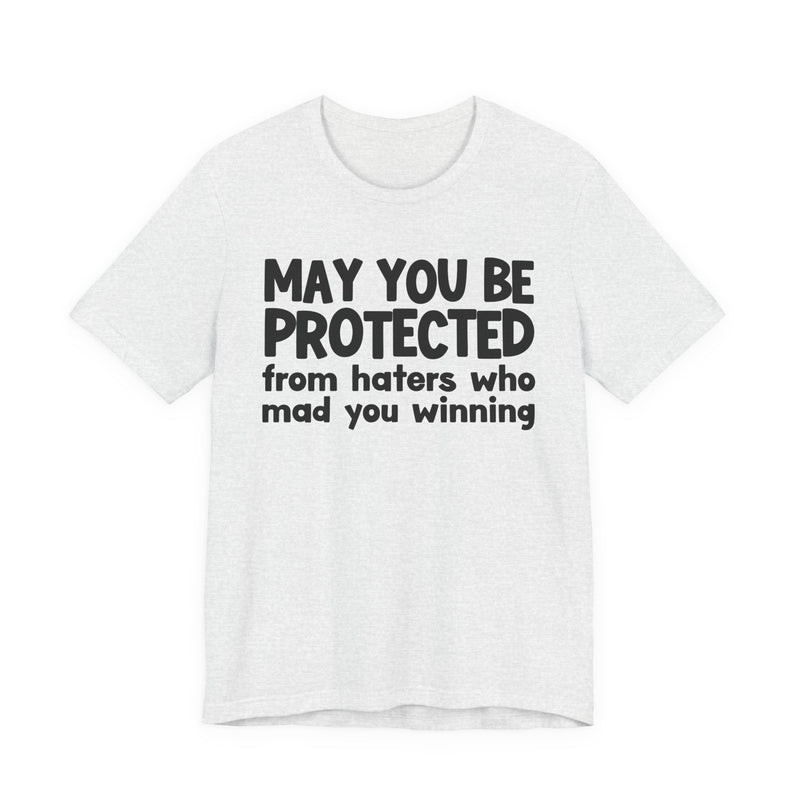 May You Be Protected from Haters Who Mad You Winning - Inspirational Statement T-Shirt