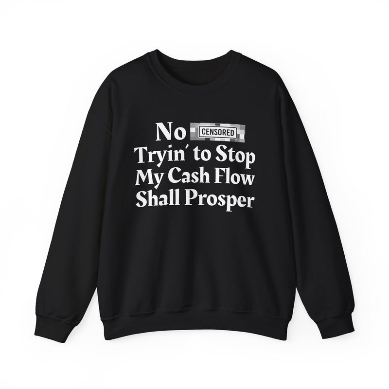 No Bitch Tryin' To Stop My Cash Flow Shall Prosper — Sweatshirt