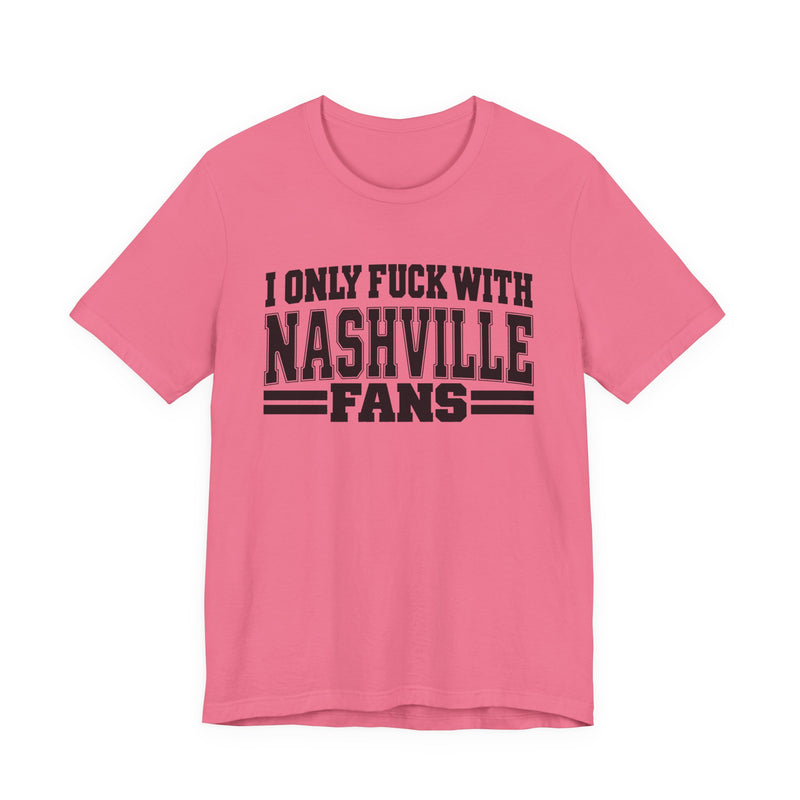 I Only Fuck With Nashville Fans — Bold Sport Fans Declaration T-Shirt