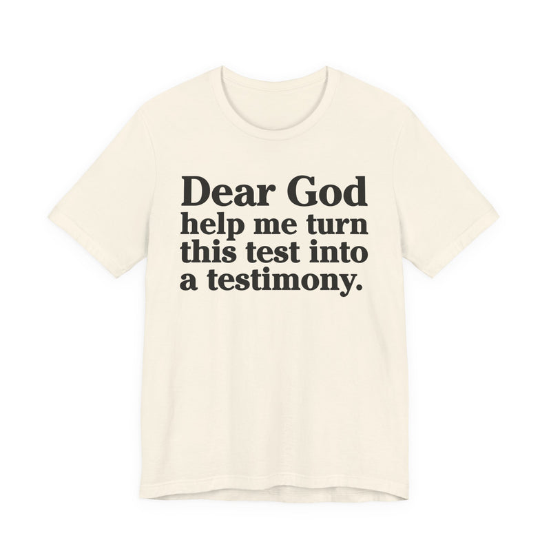 Dear God Help Me Turn This Test Into A Testimony — Positive Christian T-Shirt