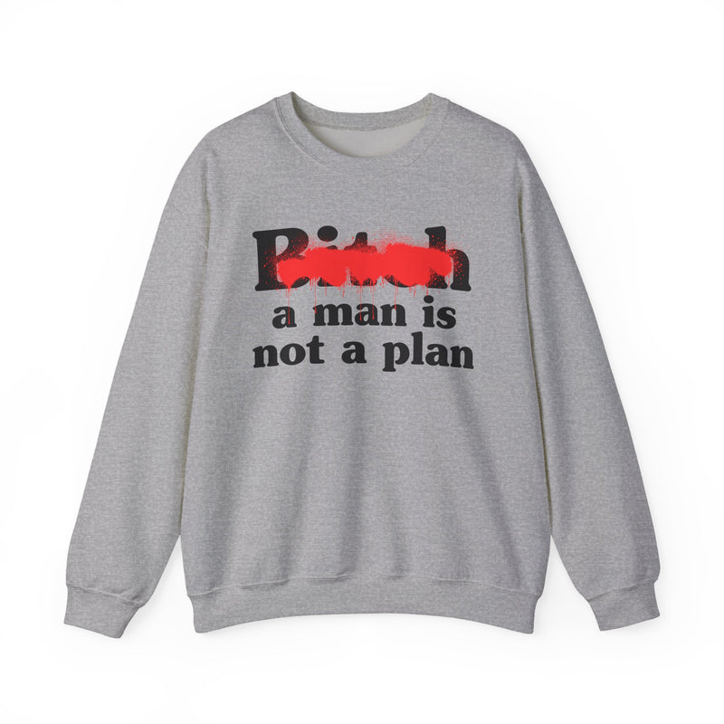 Bitch A Man Is Not A Plan - Sweatshirt