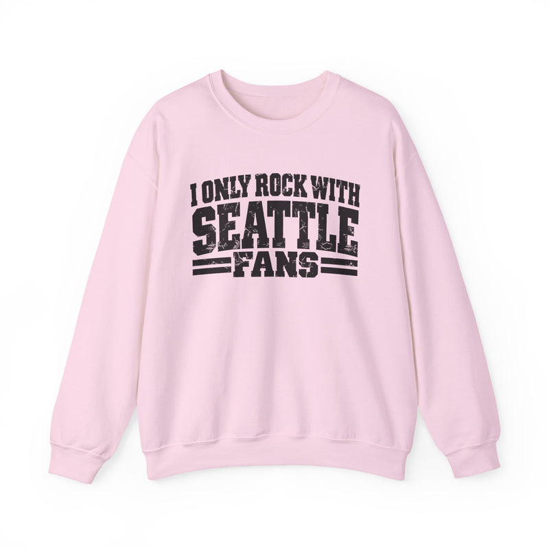 I Only Rock With Seattle Fans -Fun Sports Sweatshirt