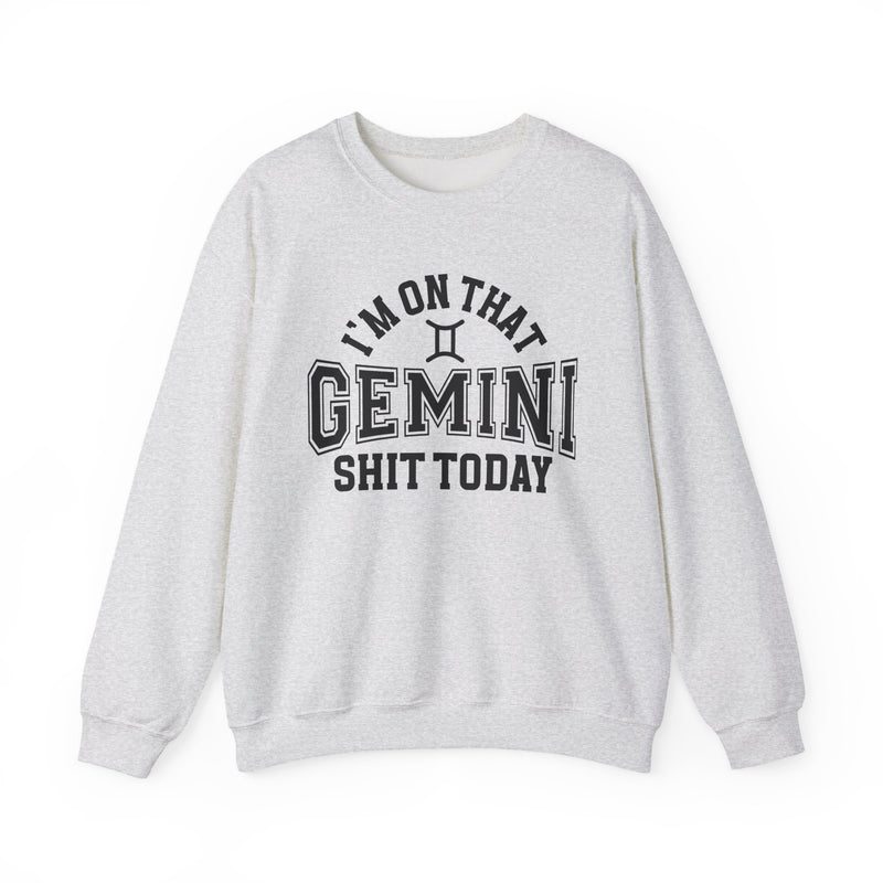 I'm On That Gemini Shit Today — Sweatshirt