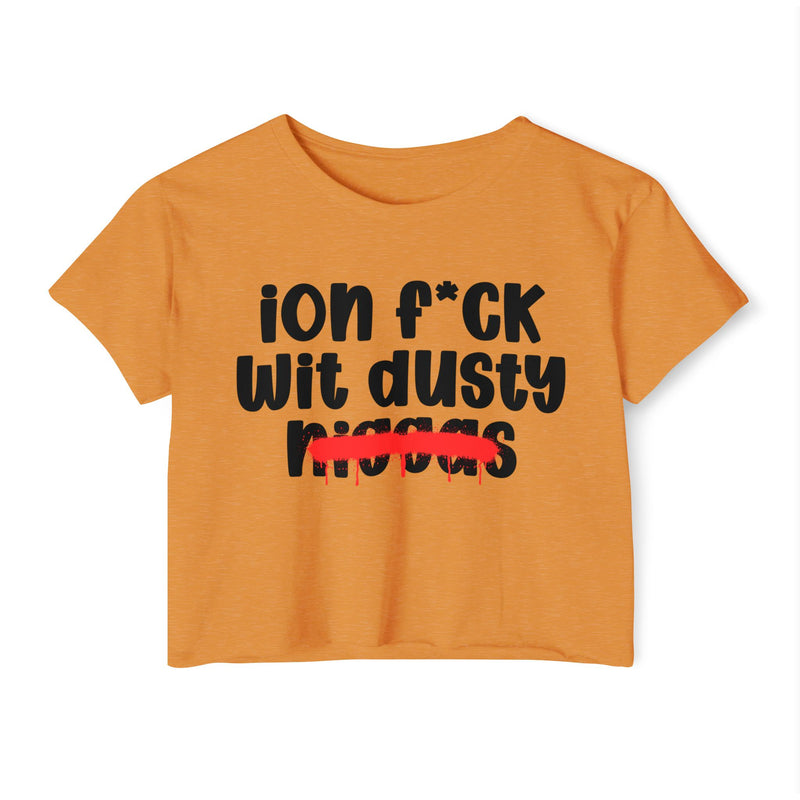 ION Fuck Wit Dusty Niggas - Brutally Direct Statement Crop-top