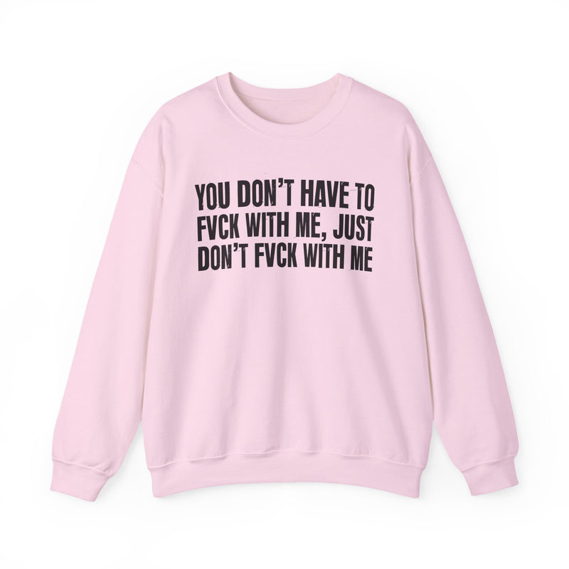 You Don't Have to Fuck With Me, Just Don't Fuck With Me — Energy Sweatshirt