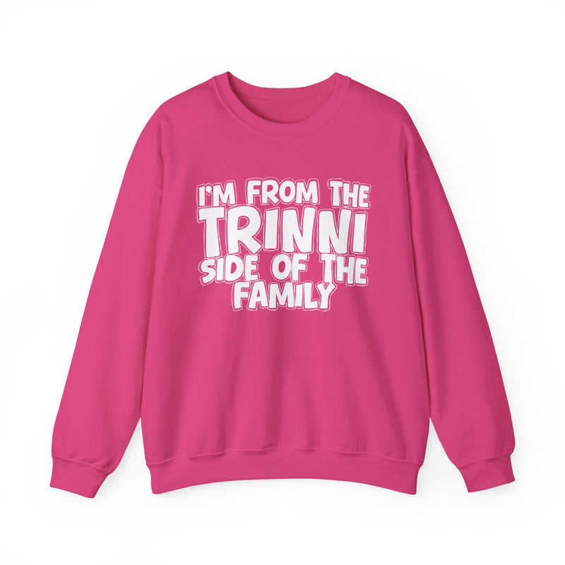 I'm From The Trinni Side of the Family — Funny Family Sweatshirt