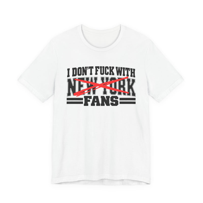 T-Shirt with bold bubble lettering reading "I DON'T FUCK NEW YORK WITH FANS", straight-on front view.