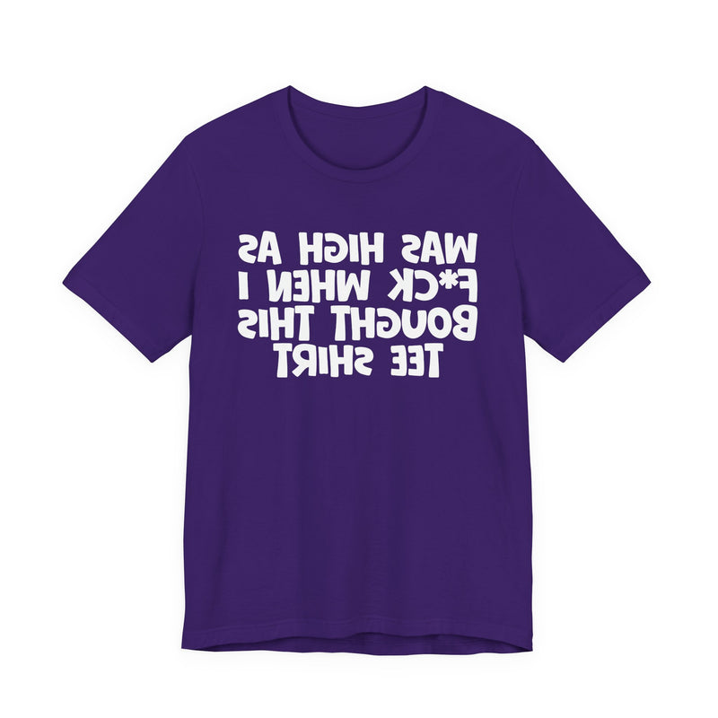 Was High As Fuck When I Bought This T-Shirt —— Funny Drunk T-Shirt