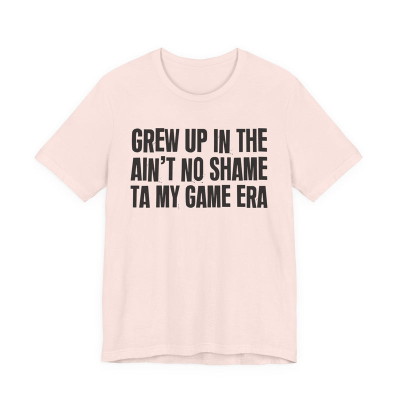 Grew Up In The Ain't No Shame Ta My Game Era