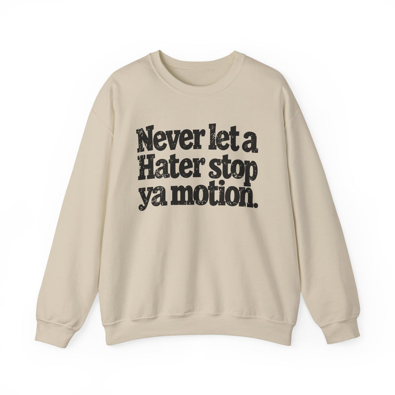 Never Let A Hater Stop Ya Motion - Motivational Money Talk Sweatshirt