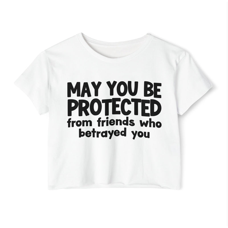 May You Be Protected From Friends Who Betrayed You - Inspirational Quote Crop Top