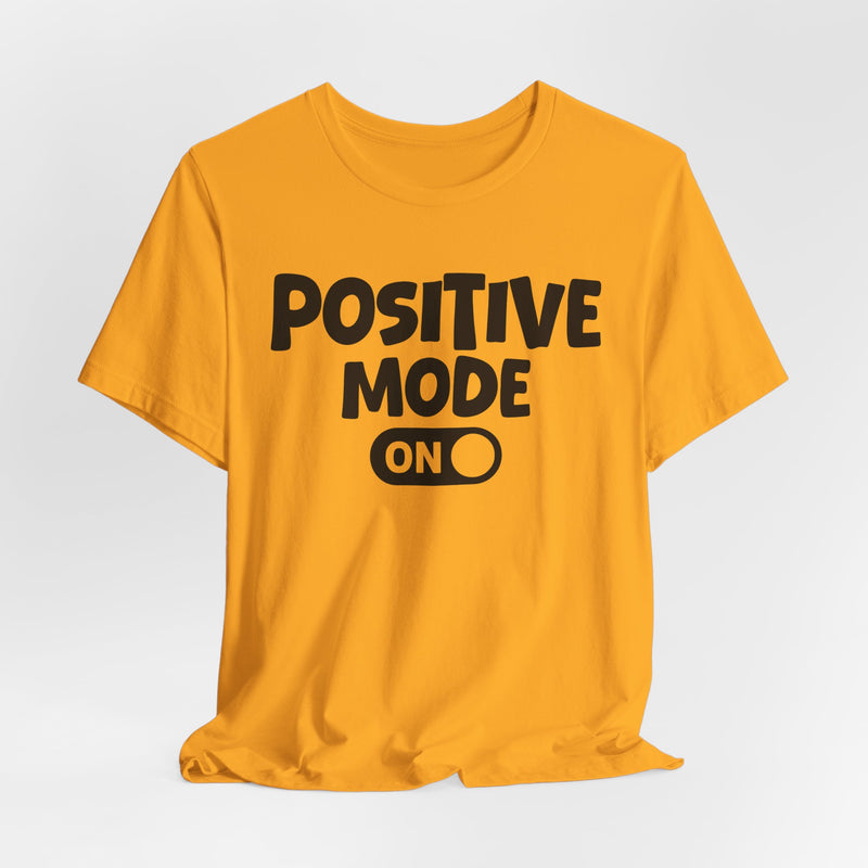 Positive Mode On — Motivational Positive Graphic T-Shirt