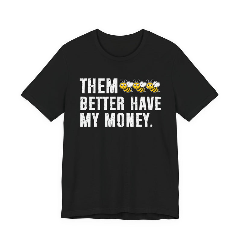 Them Better Have My Money - T-Shirt