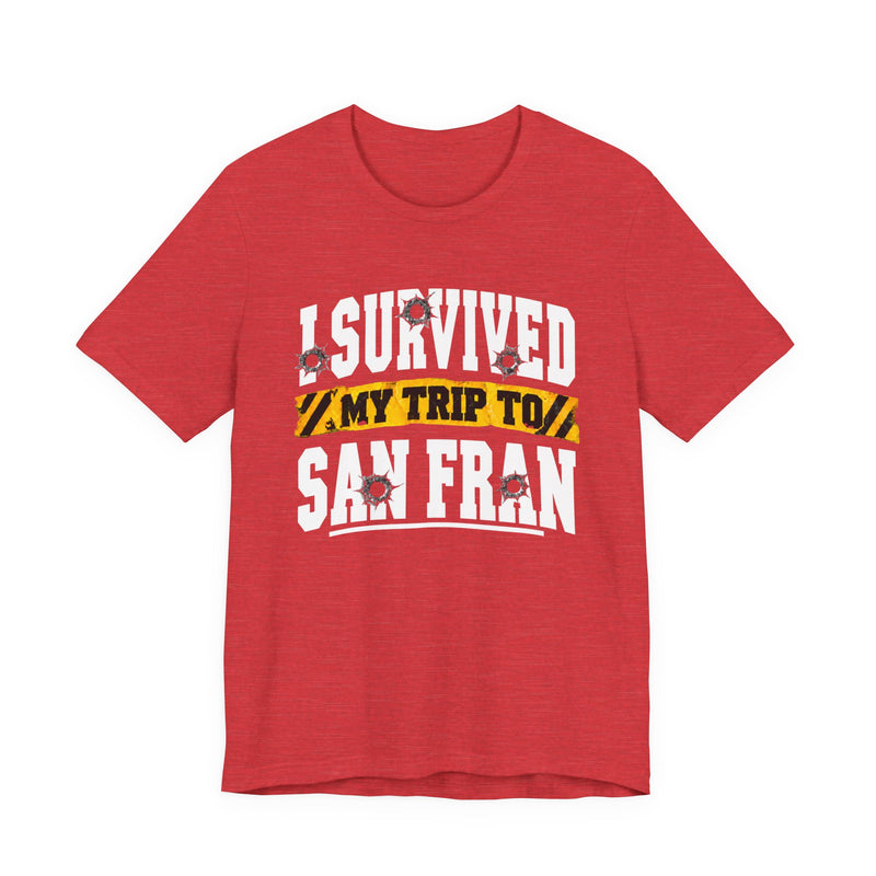 T-shirt with bold lettering reading I SURVIVED MY TRIP TO SAN FRAN, product view.