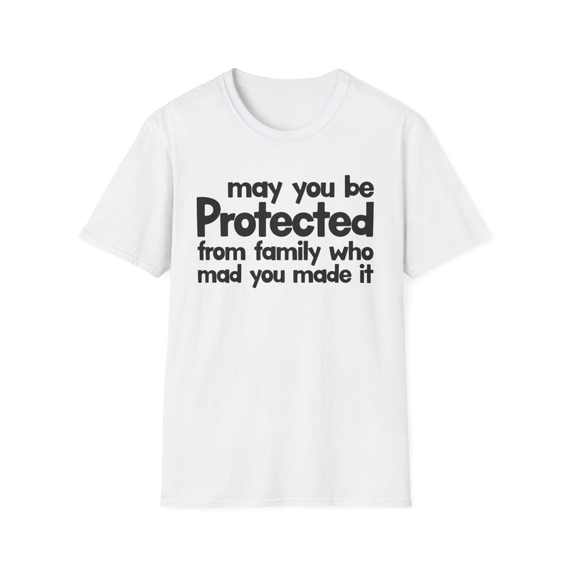 May You Be Protected From Family Who Mad You Made It — T-Shirt fabric detail close-up: MAY YOU BE PROTECTED FROM FAMILY WHO MAD YOU MADE IT in bold statement lettering. Street Talk Designs protection statement apparel.