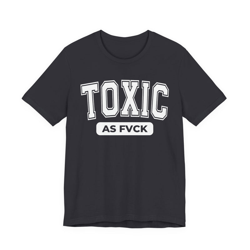Toxic As Fvck T-Shirt V3