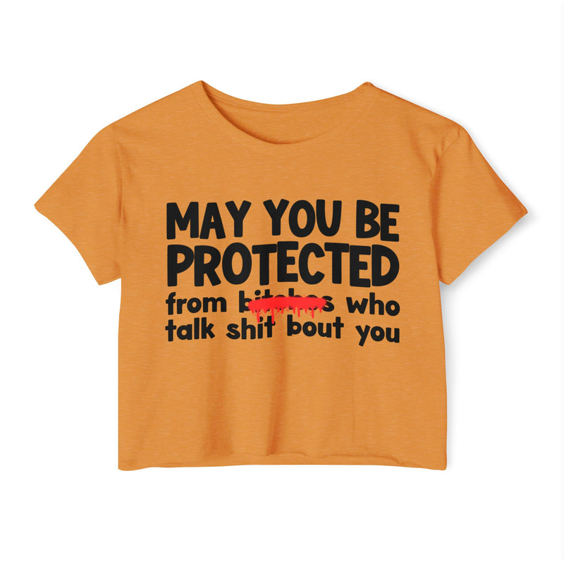 May You Be Protected From Bitches Who Talk Shit Bout You — Funny Protection Statement Crop Top
