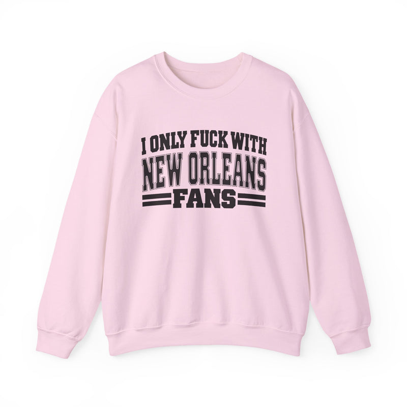 I Only Fuck With New Orleans Fans — Bold Sport Fans Declaration Sweatshirt